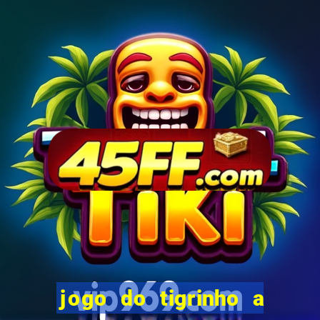 jogo do tigrinho a partir de r$ 5